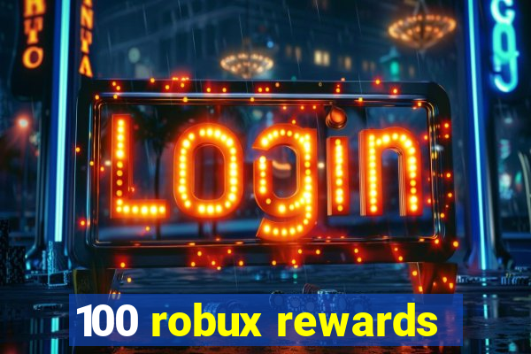 100 robux rewards